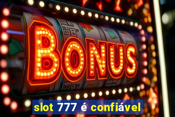 slot 777 é confiável