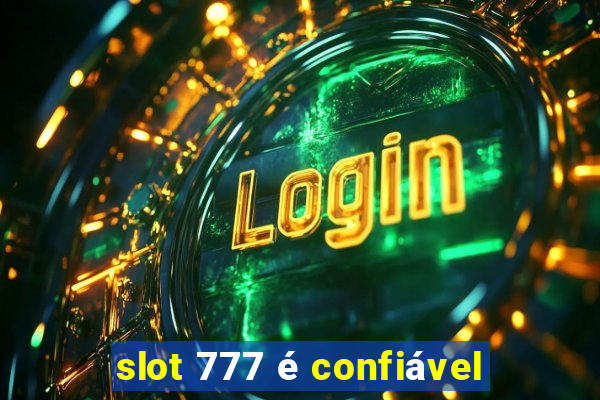 slot 777 é confiável