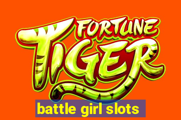 battle girl slots