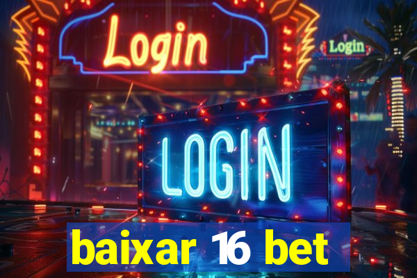 baixar 16 bet