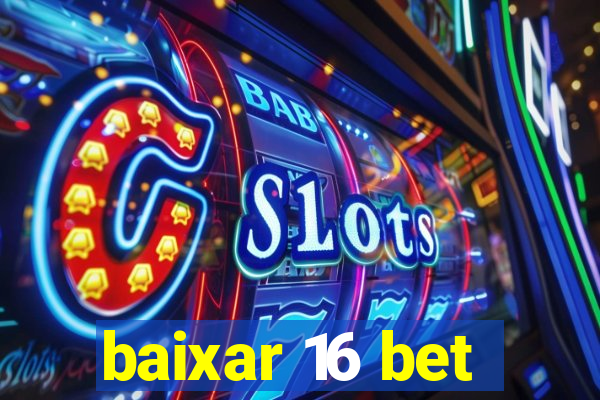 baixar 16 bet