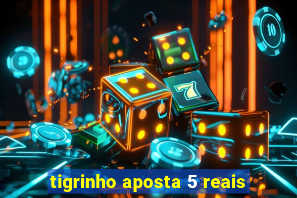 tigrinho aposta 5 reais