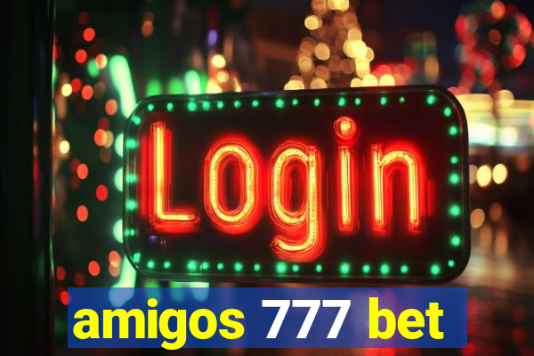 amigos 777 bet