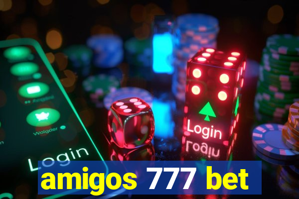 amigos 777 bet