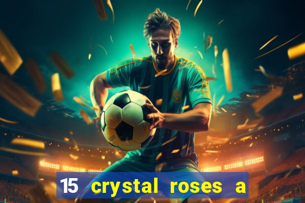 15 crystal roses a tale of love slot free play