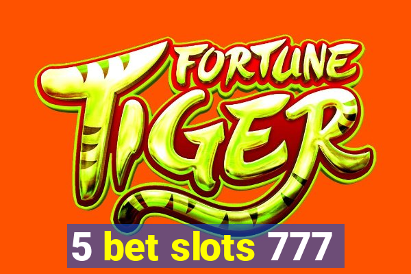 5 bet slots 777