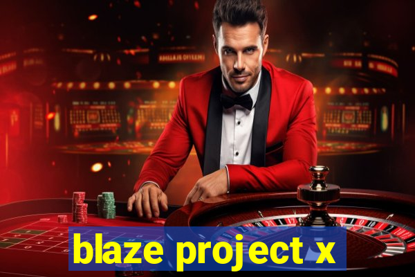 blaze project x