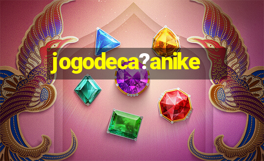 jogodeca?anike