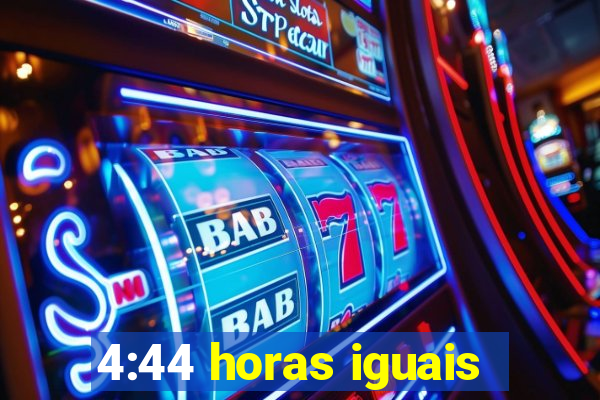 4:44 horas iguais