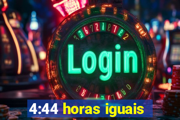 4:44 horas iguais