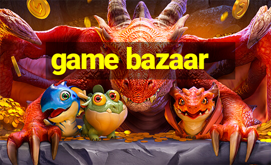 game bazaar