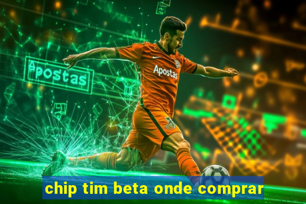 chip tim beta onde comprar