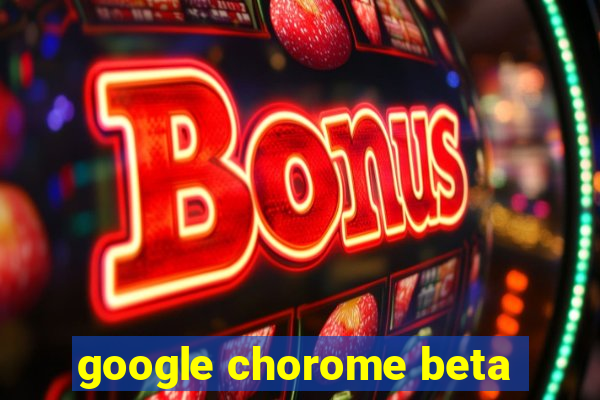 google chorome beta