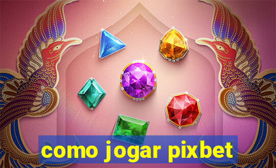 como jogar pixbet