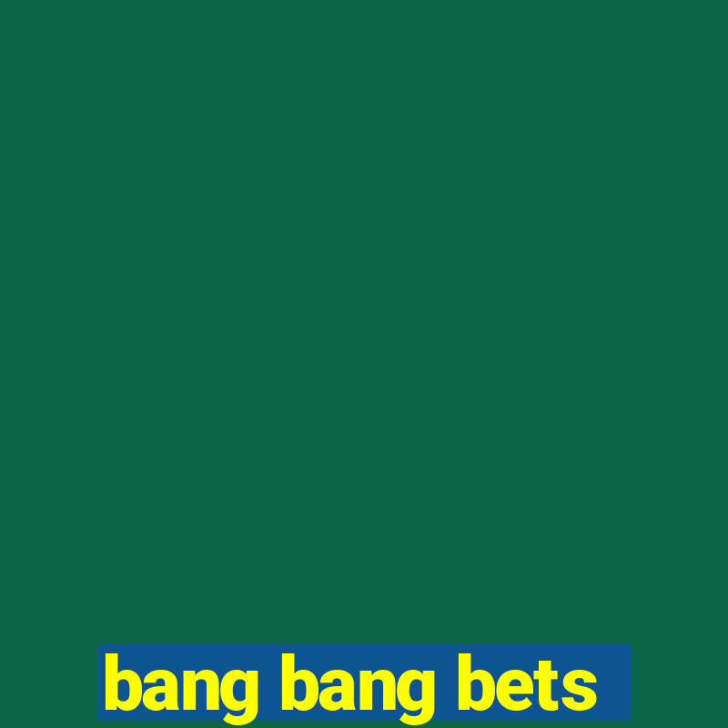 bang bang bets