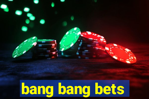 bang bang bets