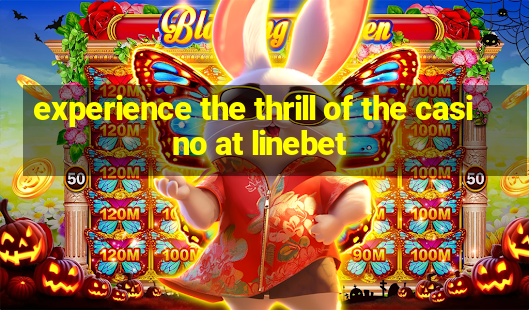 experience the thrill of the casino at linebet