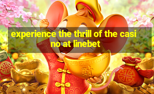 experience the thrill of the casino at linebet