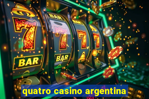 quatro casino argentina