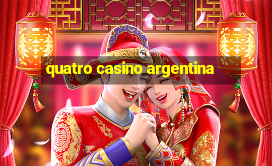 quatro casino argentina