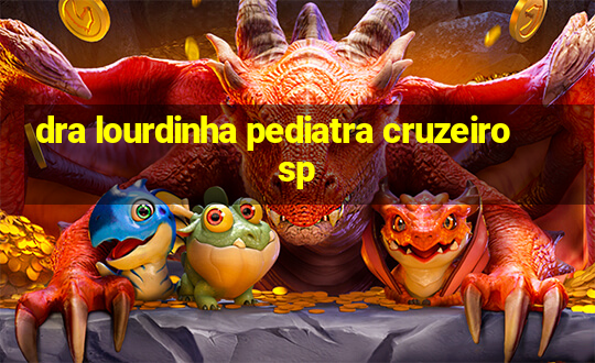 dra lourdinha pediatra cruzeiro sp