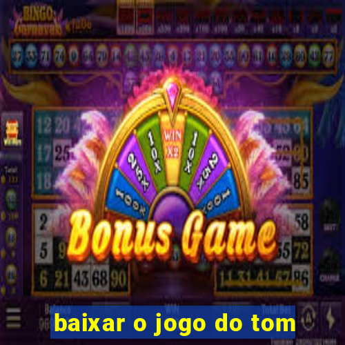 baixar o jogo do tom