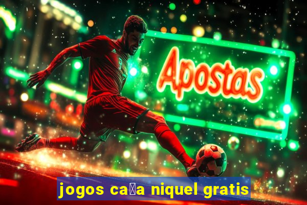 jogos ca莽a niquel gratis