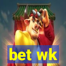 bet wk