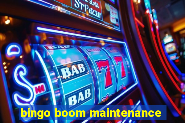 bingo boom maintenance