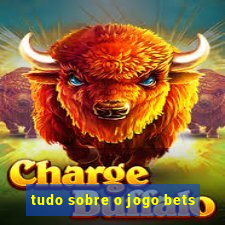 tudo sobre o jogo bets