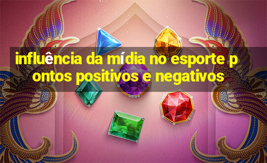 influência da mídia no esporte pontos positivos e negativos