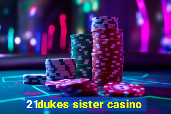 21dukes sister casino