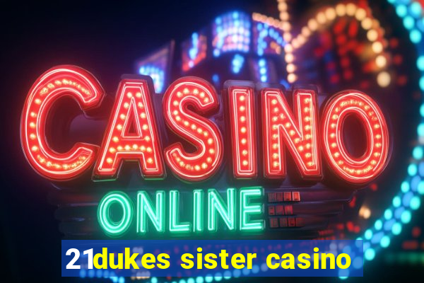 21dukes sister casino