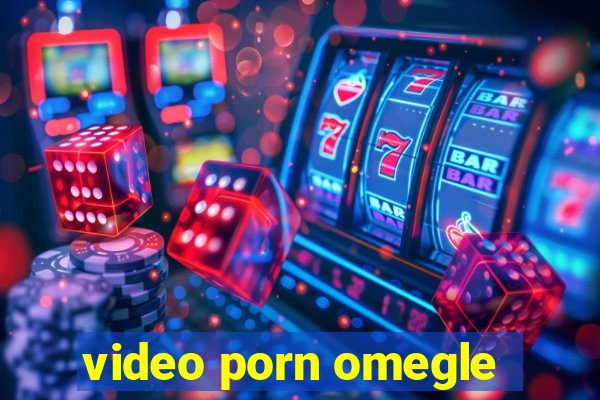 video porn omegle