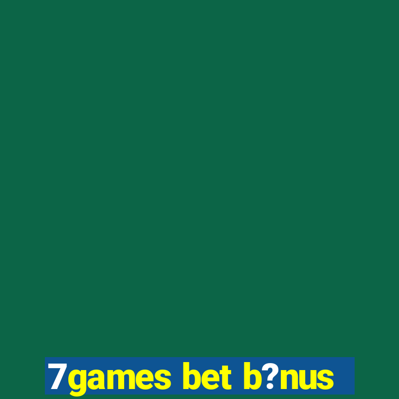 7games bet b?nus