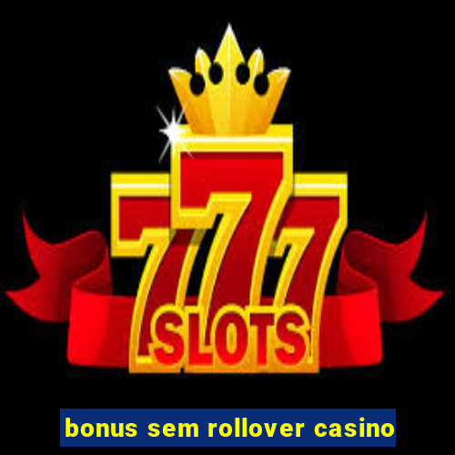 bonus sem rollover casino