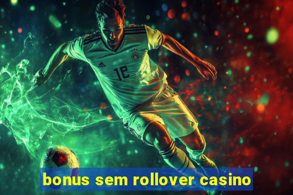 bonus sem rollover casino