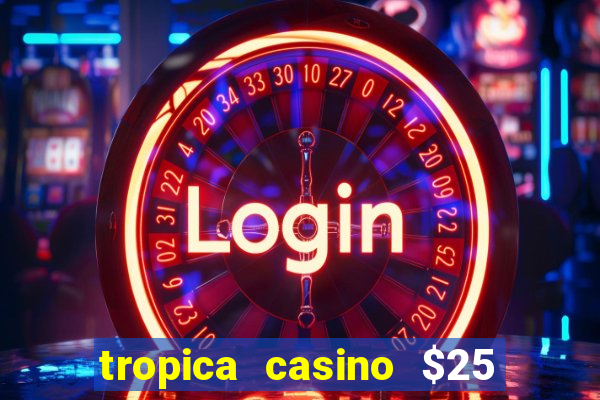 tropica casino $25 no deposit bonus