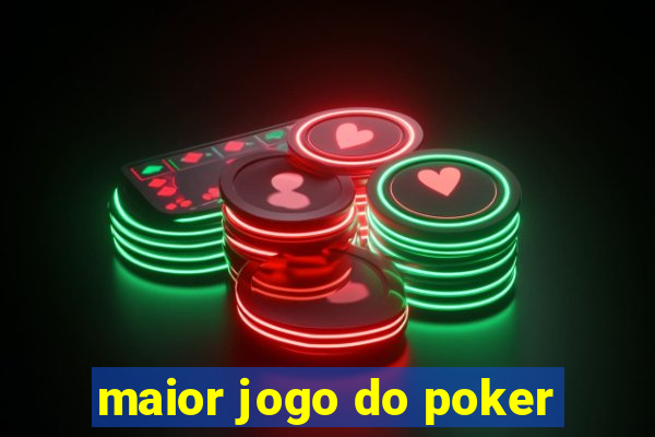 maior jogo do poker