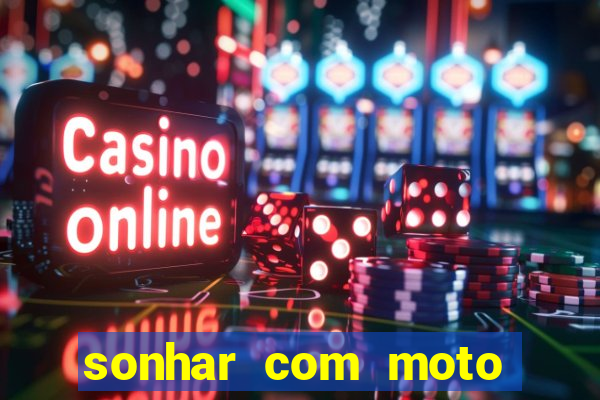 sonhar com moto roubada jogo do bicho