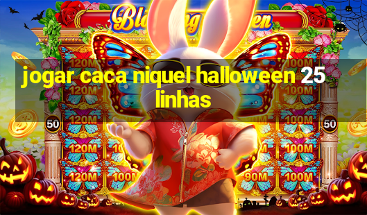 jogar caca niquel halloween 25 linhas