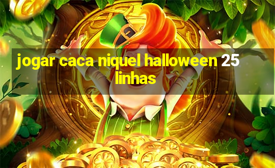 jogar caca niquel halloween 25 linhas