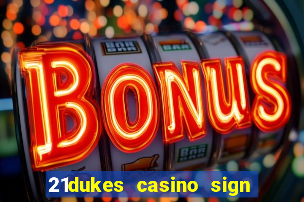 21dukes casino sign up bonus