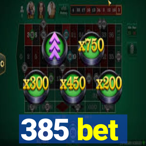 385 bet