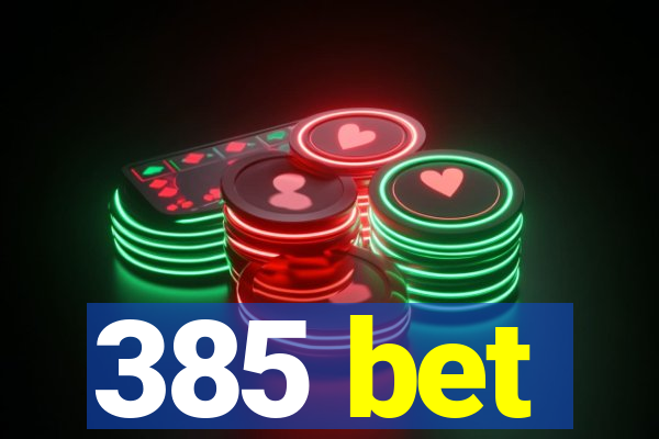 385 bet