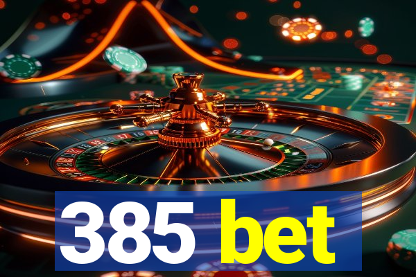 385 bet