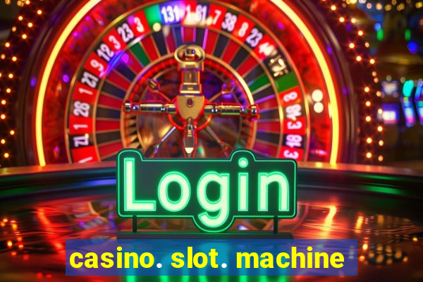 casino. slot. machine