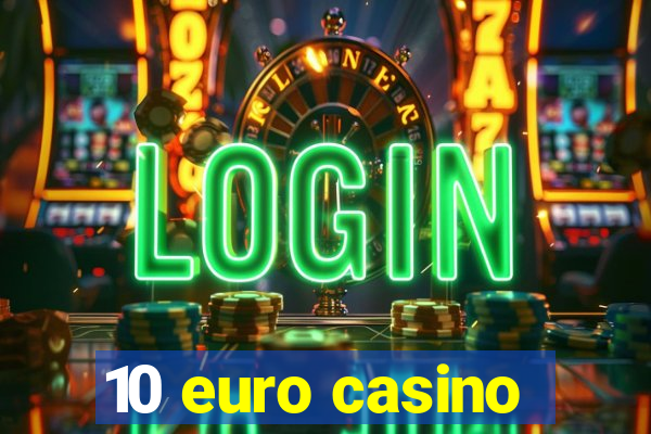 10 euro casino