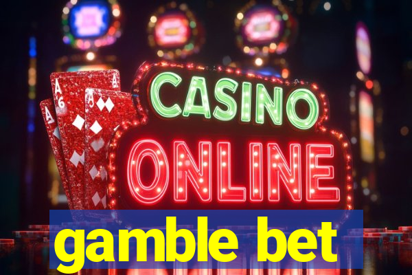 gamble bet