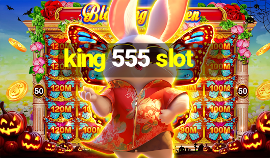 king 555 slot